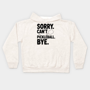 Sorry. Can't. Pickleball. Bye. Kids Hoodie
