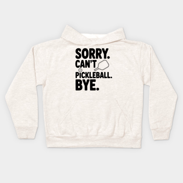 Sorry. Can't. Pickleball. Bye. Kids Hoodie by Frank Ring