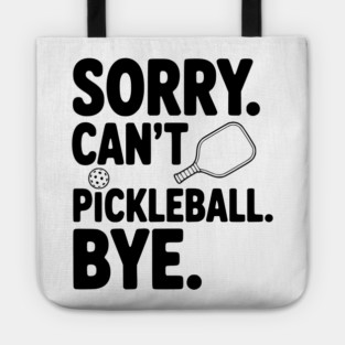Sorry. Can't. Pickleball. Bye. Tote