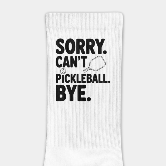 Sorry. Can't. Pickleball. Bye. by Frank Ring