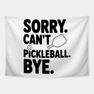 Sorry. Can't. Pickleball. Bye. Tapestry