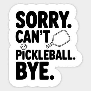 Sorry. Can't. Pickleball. Bye. Magnet