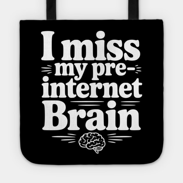 I Miss my Pre-Internet Brain Tote by Frank Ring