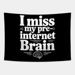 I Miss my Pre-Internet Brain Tapestry