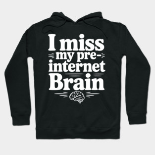 I Miss my Pre-Internet Brain Hoodie