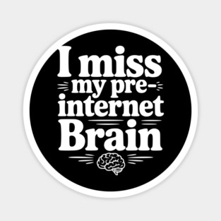 I Miss my Pre-Internet Brain Magnet