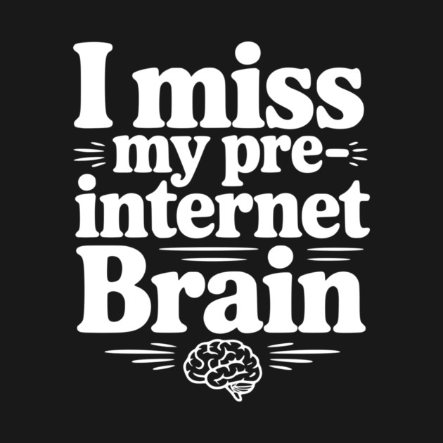 I Miss my Pre-Internet Brain by Frank Ring