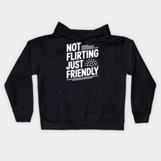 Not Flirting Just Friendly Kids Hoodie