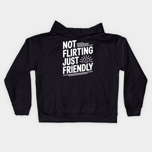Not Flirting Just Friendly Kids Hoodie by Frank Ring