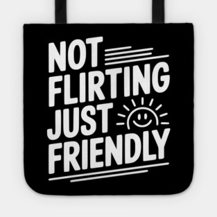Not Flirting Just Friendly Tote