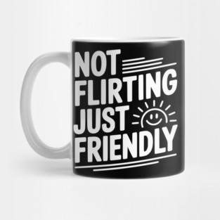 Not Flirting Just Friendly Mug