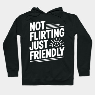 Not Flirting Just Friendly Hoodie