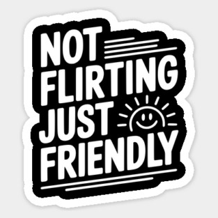Not Flirting Just Friendly Sticker