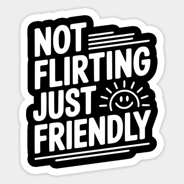 Not Flirting Just Friendly Sticker by Frank Ring