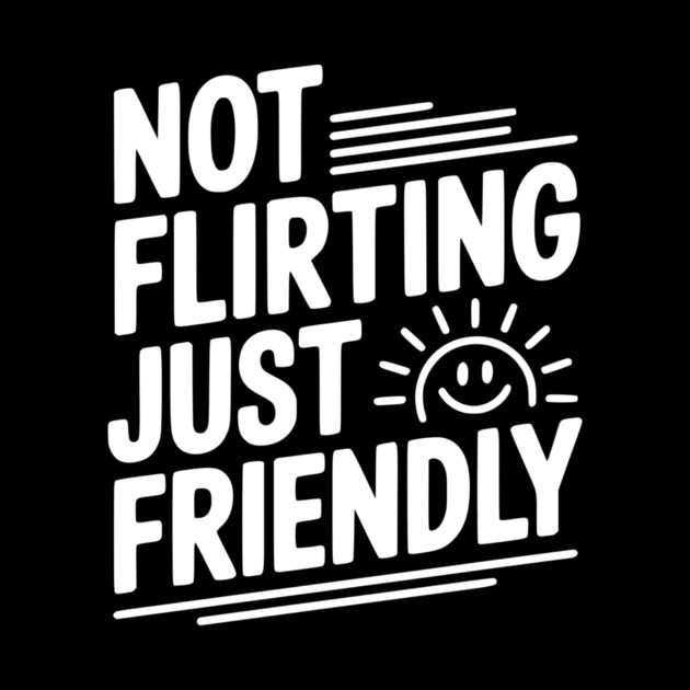 Not Flirting Just Friendly by Frank Ring