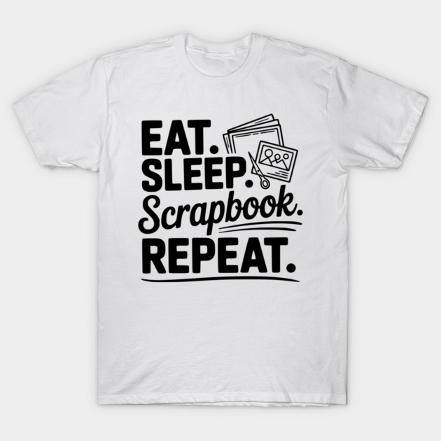 Eat. Sleep. Scrapbook. Repeat. T-Shirt by Frank Ring