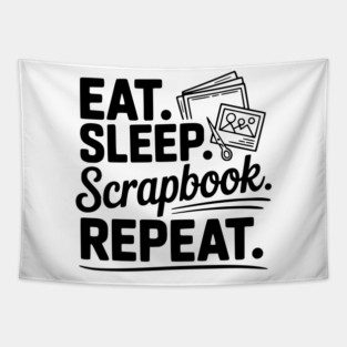 Eat. Sleep. Scrapbook. Repeat. Tapestry