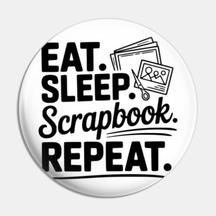 Eat. Sleep. Scrapbook. Repeat. Pin