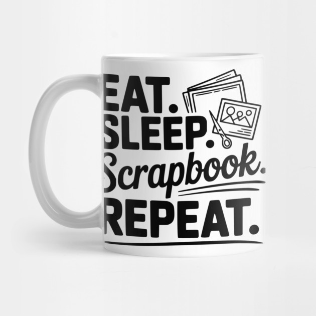 Eat. Sleep. Scrapbook. Repeat. by Frank Ring