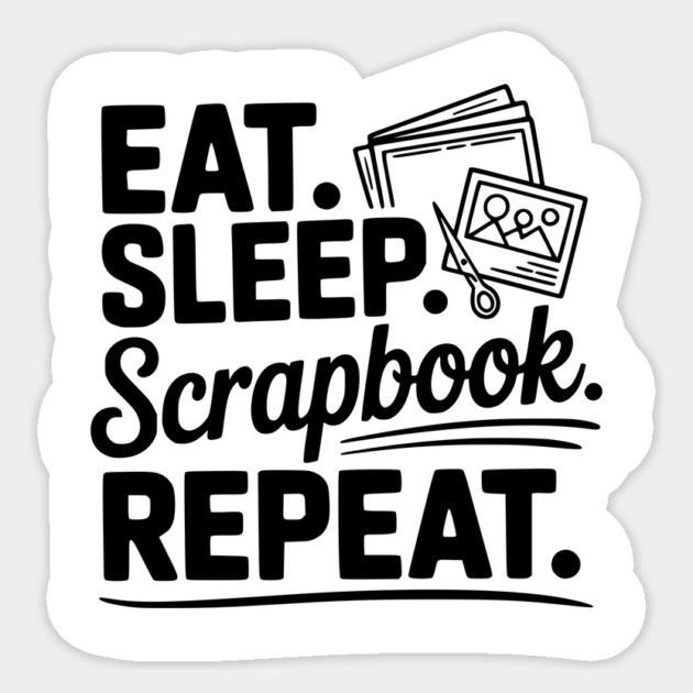 Eat. Sleep. Scrapbook. Repeat. Sticker by Frank Ring