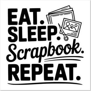 Eat. Sleep. Scrapbook. Repeat. Posters and Art