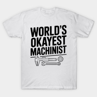 World's Okayest Machinist T-Shirt