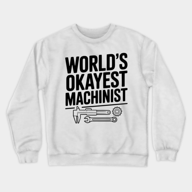World's Okayest Machinist Crewneck Sweatshirt by Frank Ring