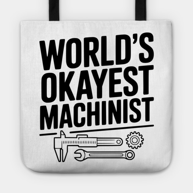 World's Okayest Machinist Tote by Frank Ring