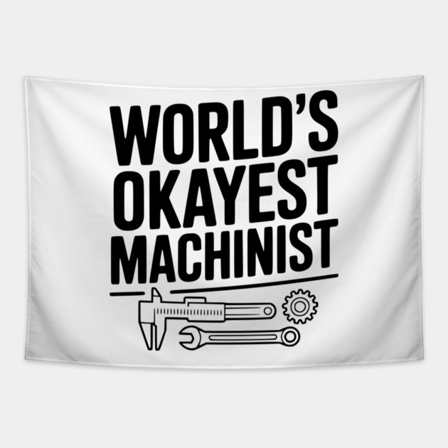 World's Okayest Machinist Tapestry by Frank Ring