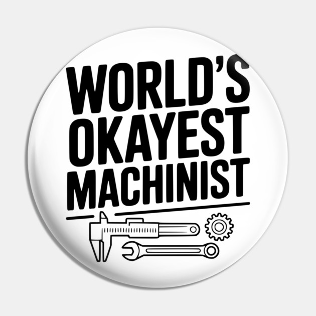 World's Okayest Machinist Pin by Frank Ring
