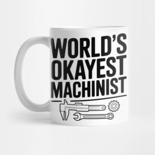 World's Okayest Machinist Mug
