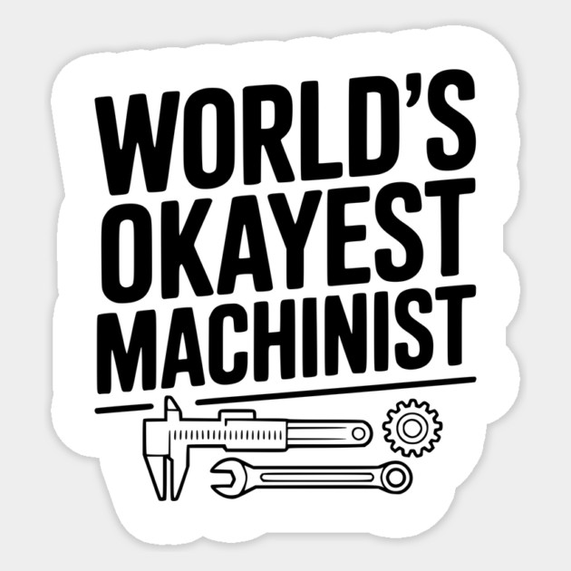 World's Okayest Machinist Sticker by Frank Ring
