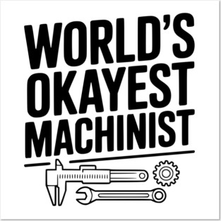 World's Okayest Machinist Posters and Art