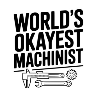 World's Okayest Machinist T-Shirt