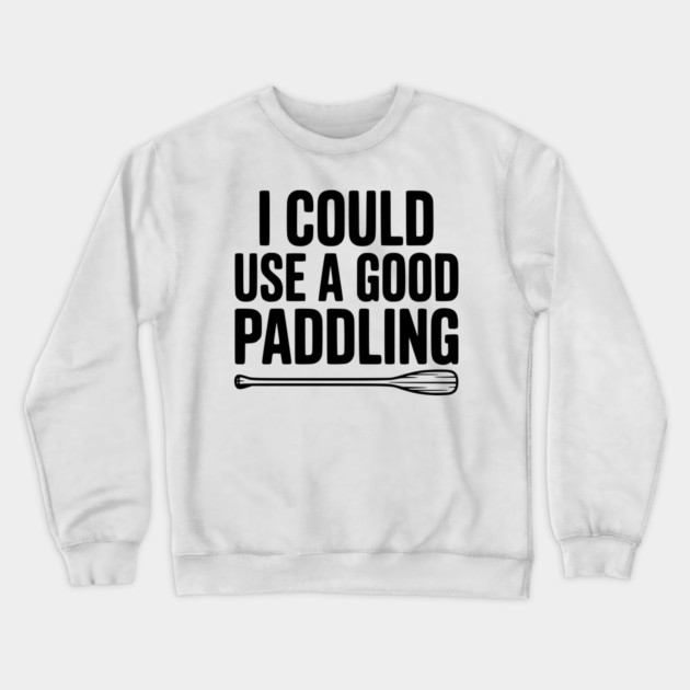 I Could Use a Good Paddling Crewneck Sweatshirt by Frank Ring