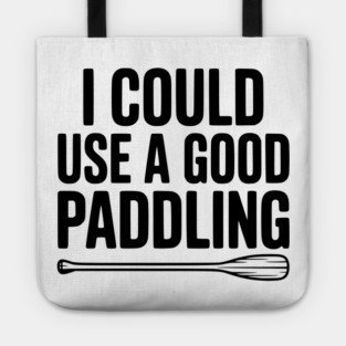 I Could Use a Good Paddling Tote