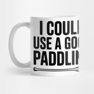 I Could Use a Good Paddling Mug