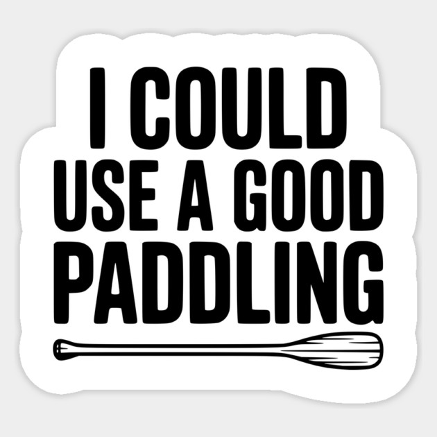 I Could Use a Good Paddling Sticker by Frank Ring