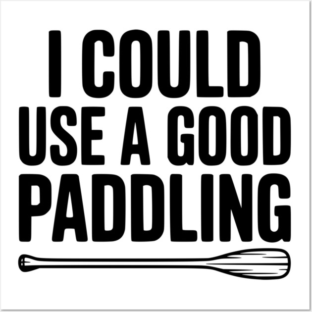 I Could Use a Good Paddling Wall Art by Frank Ring