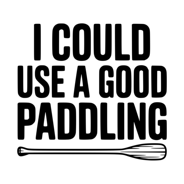 I Could Use a Good Paddling by Frank Ring
