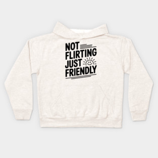 Not Flirting Just Friendly Kids Hoodie