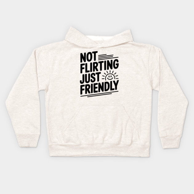 Not Flirting Just Friendly Kids Hoodie by Frank Ring