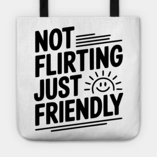 Not Flirting Just Friendly Tote