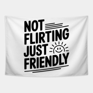 Not Flirting Just Friendly Tapestry