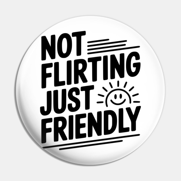 Not Flirting Just Friendly Pin by Frank Ring