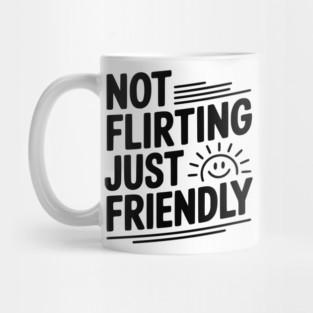 Not Flirting Just Friendly Mug