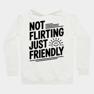 Not Flirting Just Friendly Hoodie
