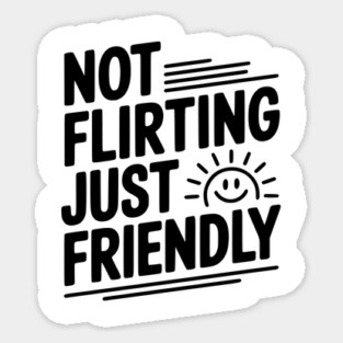 Not Flirting Just Friendly Sticker