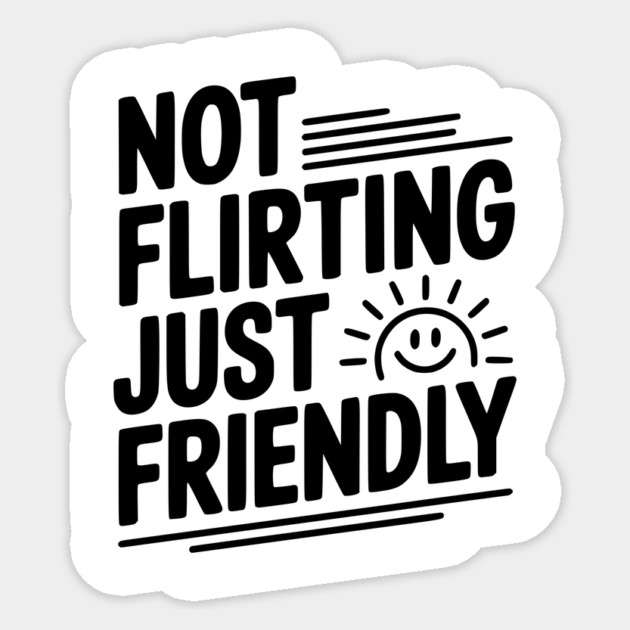 Not Flirting Just Friendly Sticker by Frank Ring