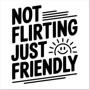 Not Flirting Just Friendly Posters and Art